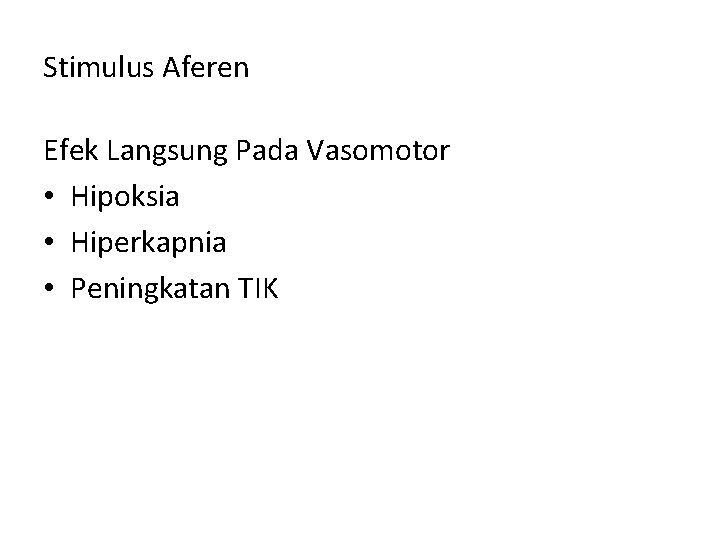 Stimulus Aferen Efek Langsung Pada Vasomotor • Hipoksia • Hiperkapnia • Peningkatan TIK 