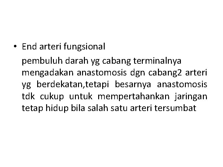  • End arteri fungsional pembuluh darah yg cabang terminalnya mengadakan anastomosis dgn cabang