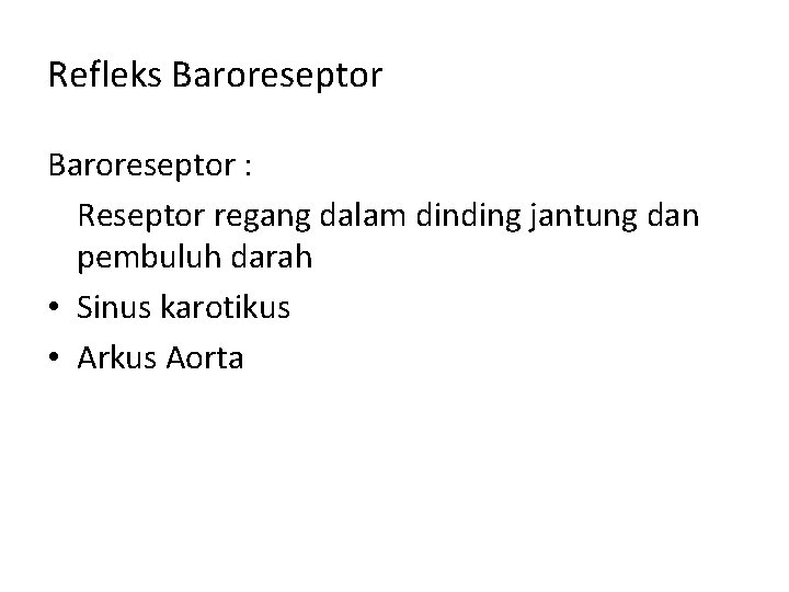 Refleks Baroreseptor : Reseptor regang dalam dinding jantung dan pembuluh darah • Sinus karotikus