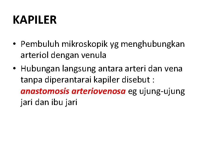 KAPILER • Pembuluh mikroskopik yg menghubungkan arteriol dengan venula • Hubungan langsung antara arteri