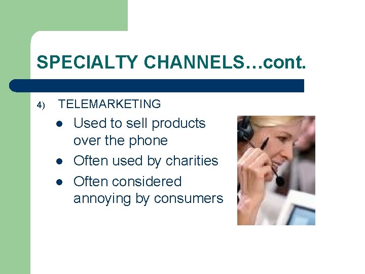SPECIALTY CHANNELS…cont. 4) TELEMARKETING l l l Used to sell products over the phone