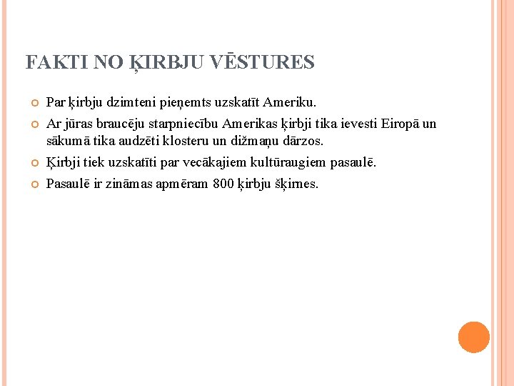 FAKTI NO ĶIRBJU VĒSTURES Par ķirbju dzimteni pieņemts uzskatīt Ameriku. Ar jūras braucēju starpniecību