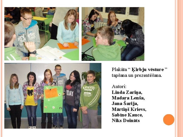Plakāta “ Ķirbju vēsture ” tapšana un prezentēšana. Autori: Linda Zariņa, Madara Lenša, Jana