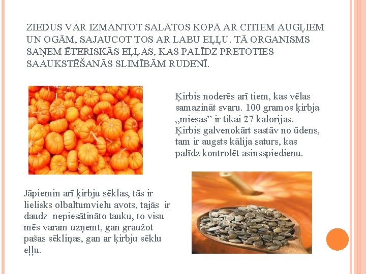 ZIEDUS VAR IZMANTOT SALĀTOS KOPĀ AR CITIEM AUGĻIEM UN OGĀM, SAJAUCOT TOS AR LABU