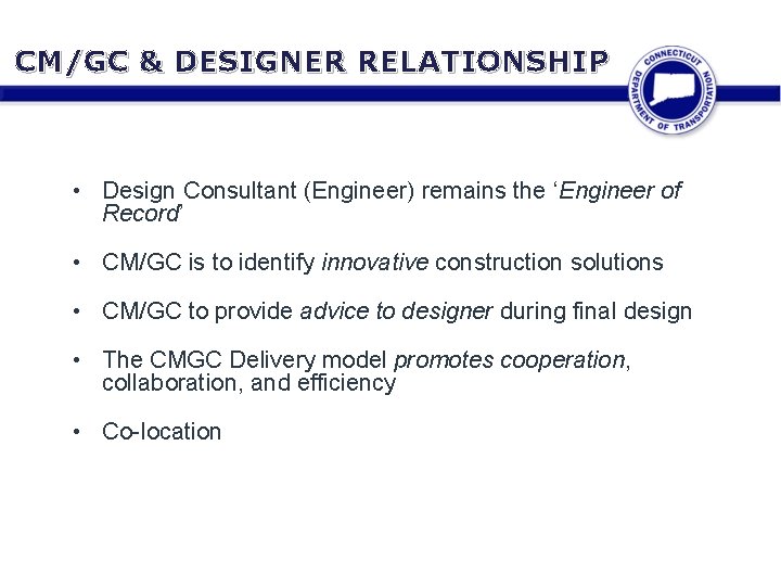 CM/GC & DESIGNER RELATIONSHIP • Design Consultant (Engineer) remains the ‘Engineer of Record’ •