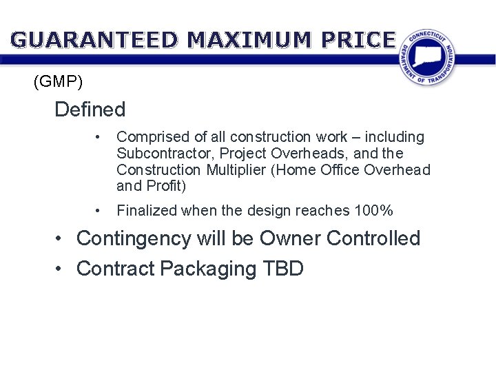 GUARANTEED MAXIMUM PRICE (GMP) Defined • Comprised of all construction work – including Subcontractor,