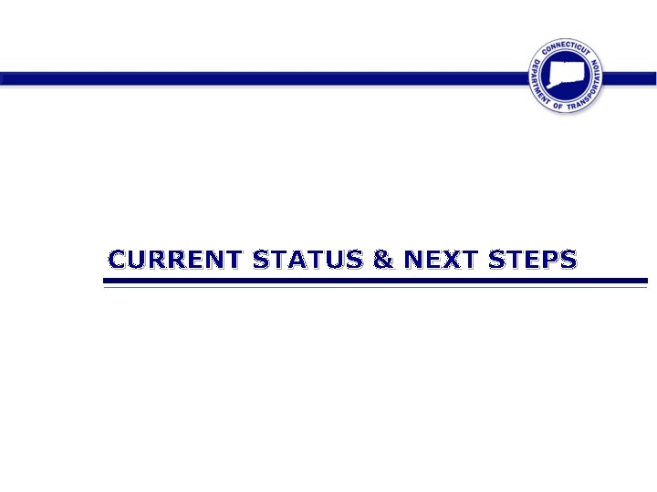 CURRENT STATUS & NEXT STEPS 