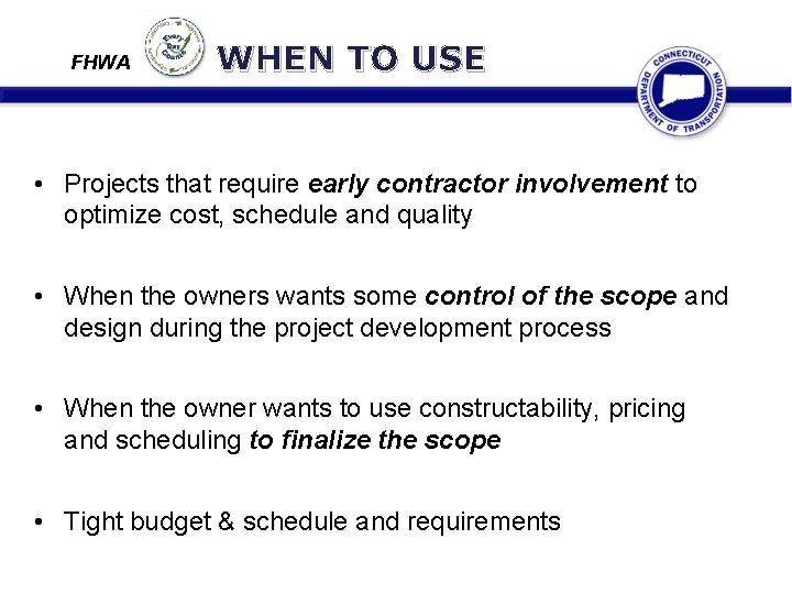 FHWA WHEN TO USE • Projects that require early contractor involvement to optimize cost,