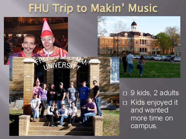 FHU Trip to Makin’ Music � � 9 kids, 2 adults Kids enjoyed it