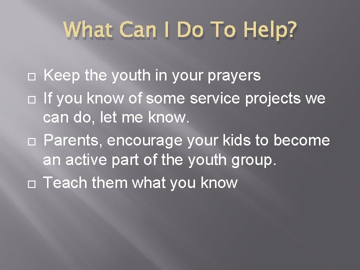 What Can I Do To Help? Keep the youth in your prayers If you