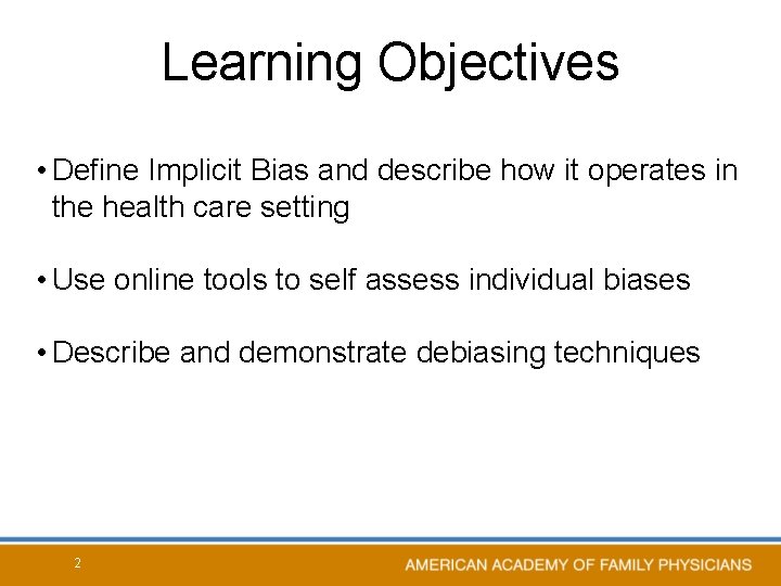 Learning Objectives • Define Implicit Bias and describe how it operates in the health