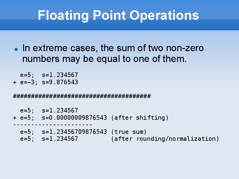 Floating Point Operations In extreme cases, the sum of two non-zero numbers may be