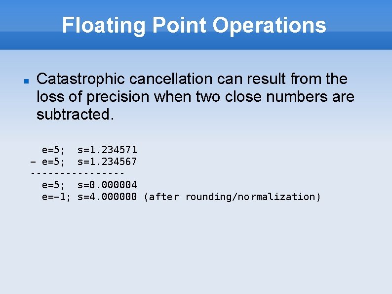 Floating Point Operations Catastrophic cancellation can result from the loss of precision when two