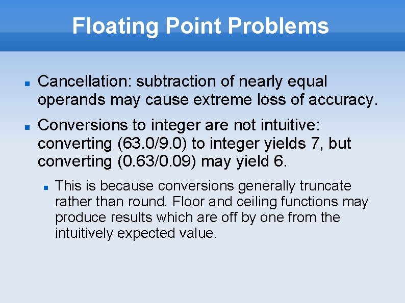 Floating Point Problems Cancellation: subtraction of nearly equal operands may cause extreme loss of Floating Point Problems Cancellation: subtraction of nearly equal operands may cause extreme loss of