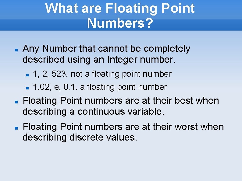 What are Floating Point Numbers? Any Number that cannot be completely described using an What are Floating Point Numbers? Any Number that cannot be completely described using an