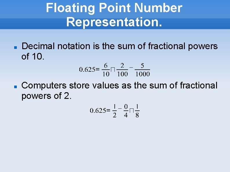 Floating Point Number Representation. Decimal notation is the sum of fractional powers of 10. Floating Point Number Representation. Decimal notation is the sum of fractional powers of 10.