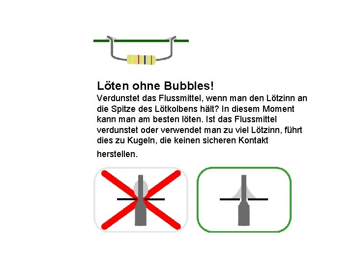 Löten ohne Bubbles! Verdunstet das Flussmittel, wenn man den Lötzinn an die Spitze des
