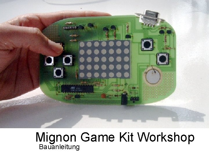 Mignon Game Kit Workshop Bauanleitung 