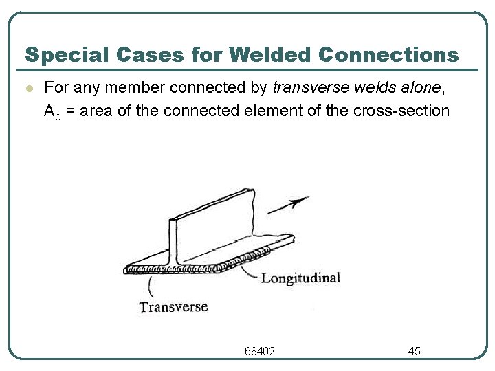 Special Cases for Welded Connections l For any member connected by transverse welds alone,