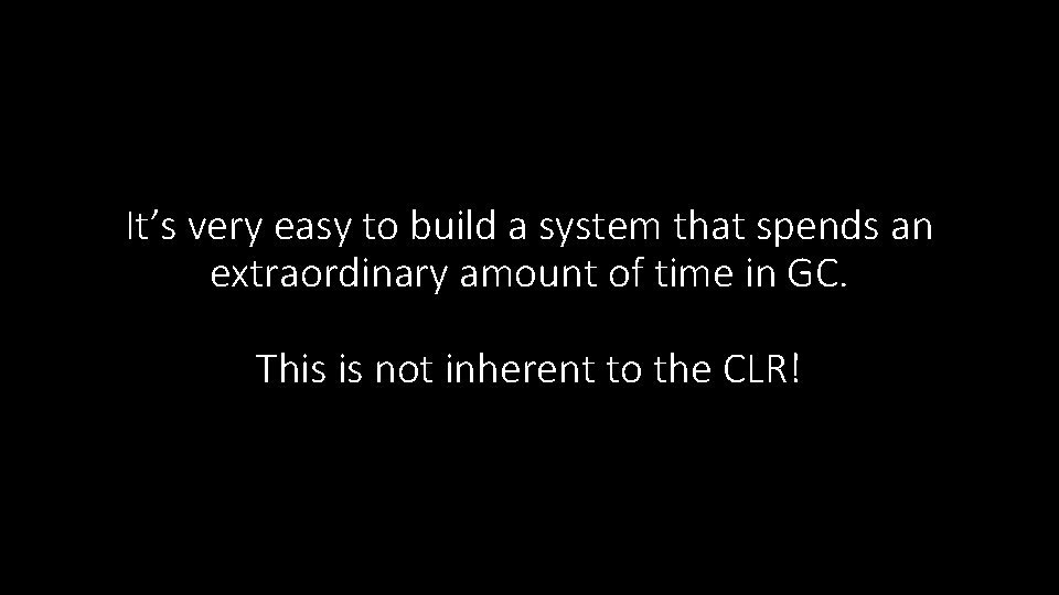 It’s very easy to build a system that spends an extraordinary amount of time