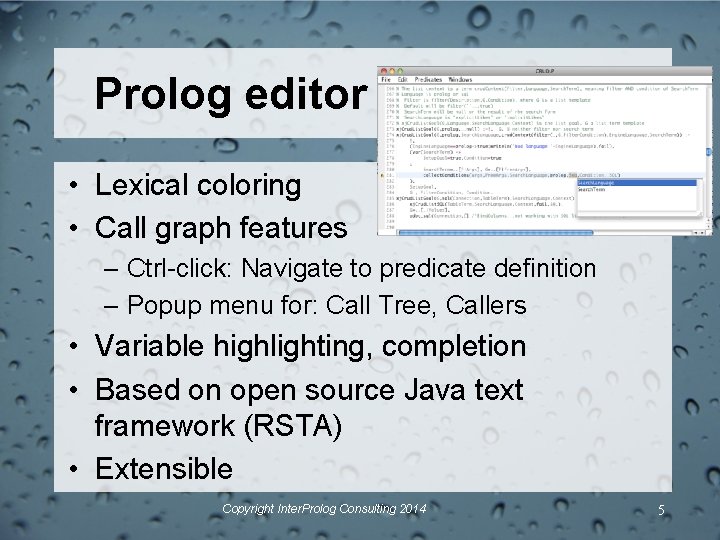 Prolog editor • Lexical coloring • Call graph features – Ctrl-click: Navigate to predicate Prolog editor • Lexical coloring • Call graph features – Ctrl-click: Navigate to predicate