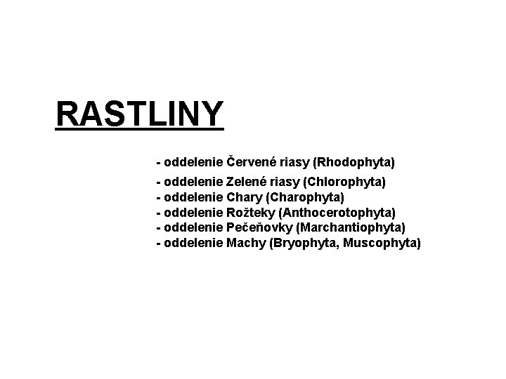 RASTLINY - oddelenie Červené riasy (Rhodophyta) - oddelenie Zelené riasy (Chlorophyta) - oddelenie Chary