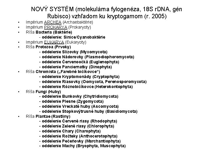 NOVÝ SYSTÉM (molekulárna fylogenéza, 18 S r. DNA, gén Rubisco) vzhľadom ku kryptogamom (r.