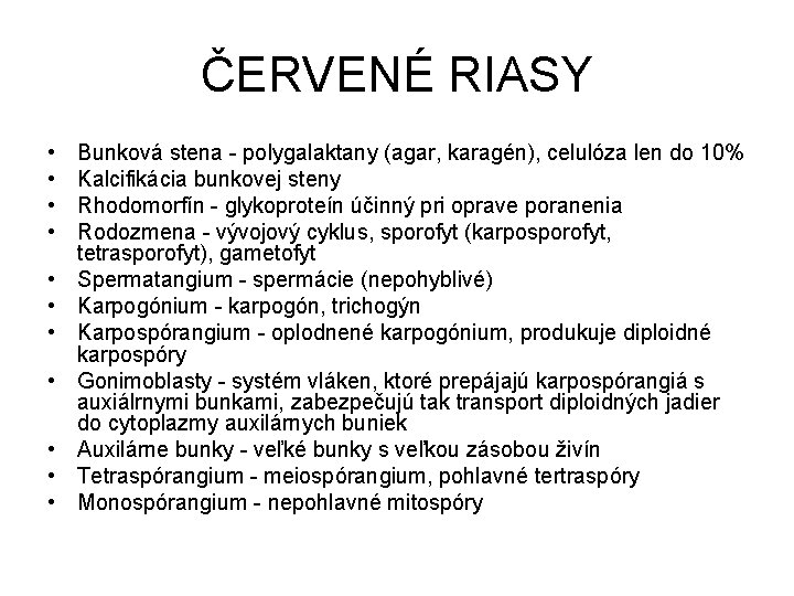 ČERVENÉ RIASY • • • Bunková stena - polygalaktany (agar, karagén), celulóza len do ČERVENÉ RIASY • • • Bunková stena - polygalaktany (agar, karagén), celulóza len do