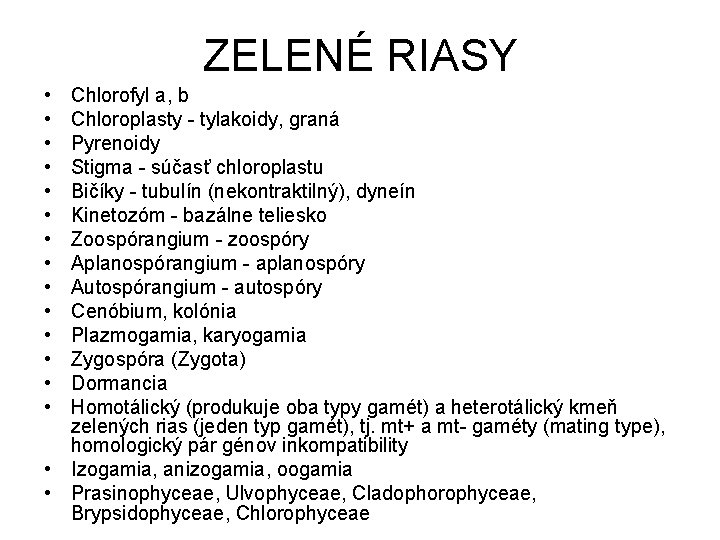 ZELENÉ RIASY • • • • Chlorofyl a, b Chloroplasty - tylakoidy, graná Pyrenoidy ZELENÉ RIASY • • • • Chlorofyl a, b Chloroplasty - tylakoidy, graná Pyrenoidy