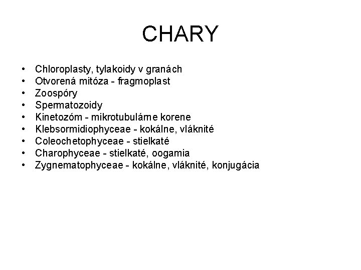 CHARY • • • Chloroplasty, tylakoidy v granách Otvorená mitóza - fragmoplast Zoospóry Spermatozoidy