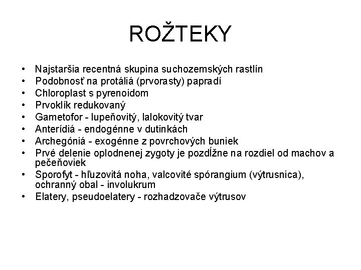 ROŽTEKY • • Najstaršia recentná skupina suchozemských rastlín Podobnosť na protáliá (prvorasty) papradí Chloroplast