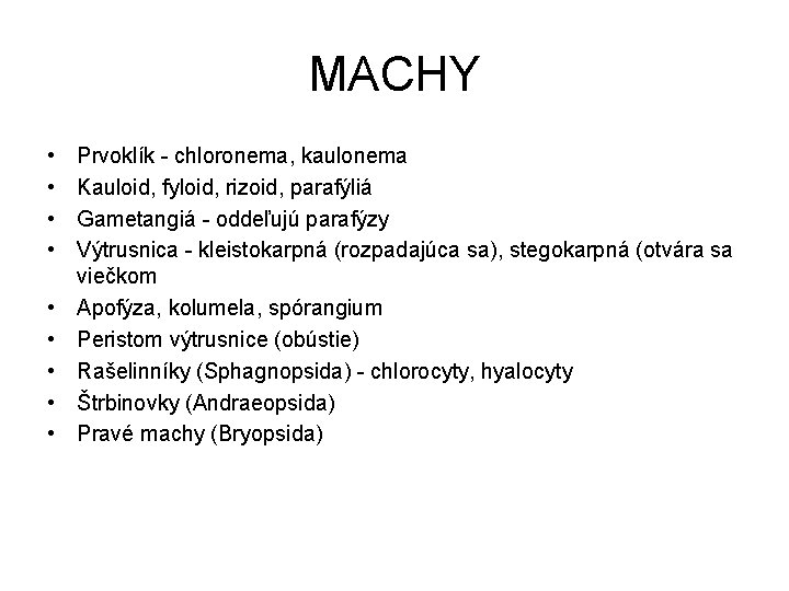 MACHY • • • Prvoklík - chloronema, kaulonema Kauloid, fyloid, rizoid, parafýliá Gametangiá -