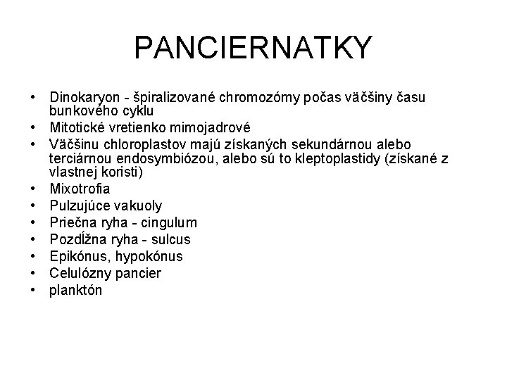 PANCIERNATKY • Dinokaryon - špiralizované chromozómy počas väčšiny času bunkového cyklu • Mitotické vretienko PANCIERNATKY • Dinokaryon - špiralizované chromozómy počas väčšiny času bunkového cyklu • Mitotické vretienko