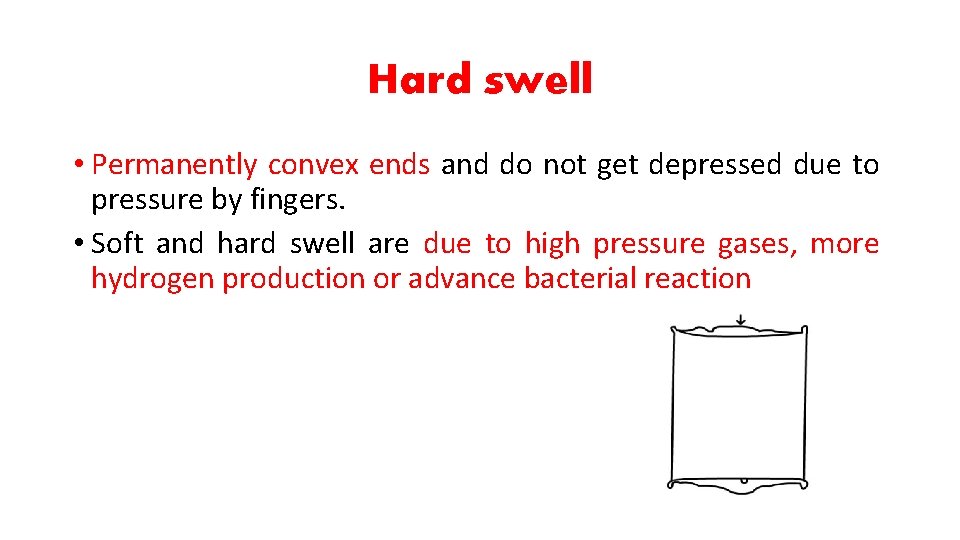 Hard swell • Permanently convex ends and do not get depressed due to pressure