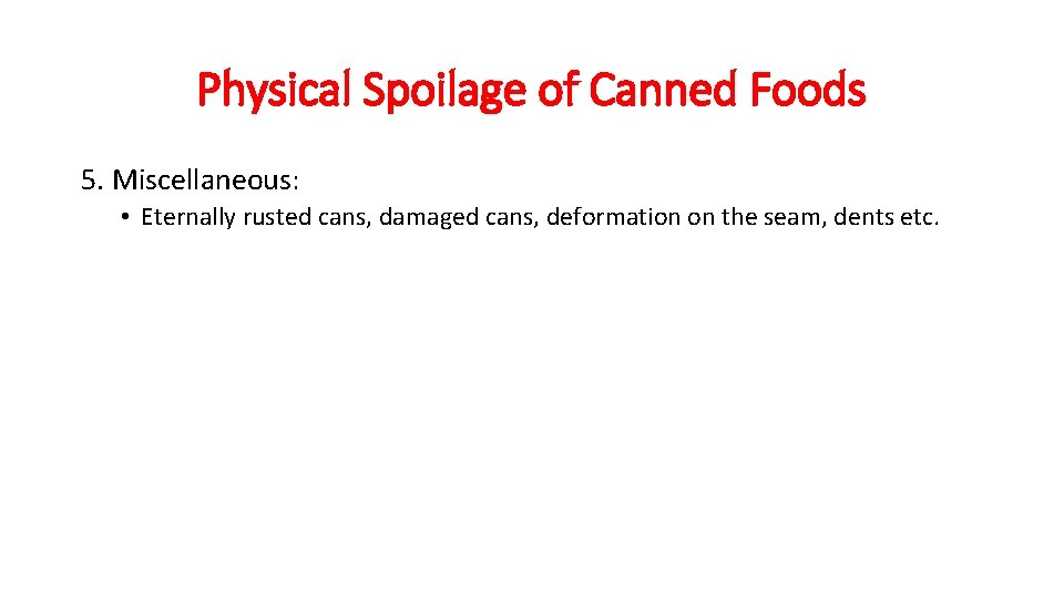 Physical Spoilage of Canned Foods 5. Miscellaneous: • Eternally rusted cans, damaged cans, deformation