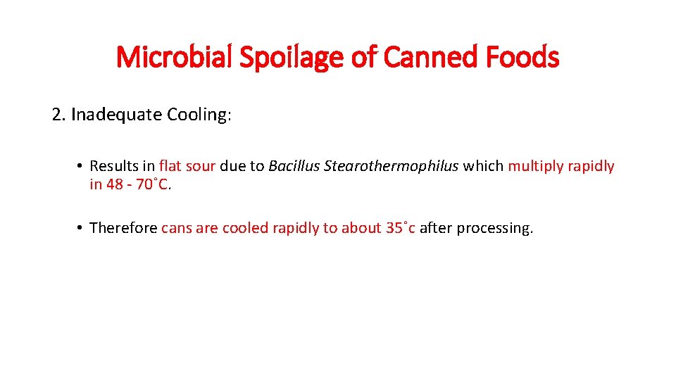 Microbial Spoilage of Canned Foods 2. Inadequate Cooling: • Results in flat sour due