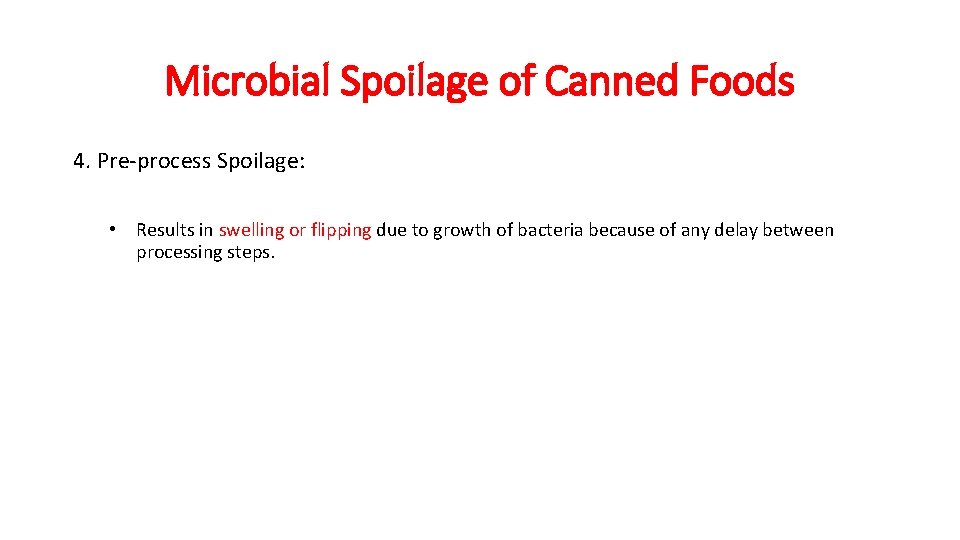 Microbial Spoilage of Canned Foods 4. Pre-process Spoilage: • Results in swelling or flipping