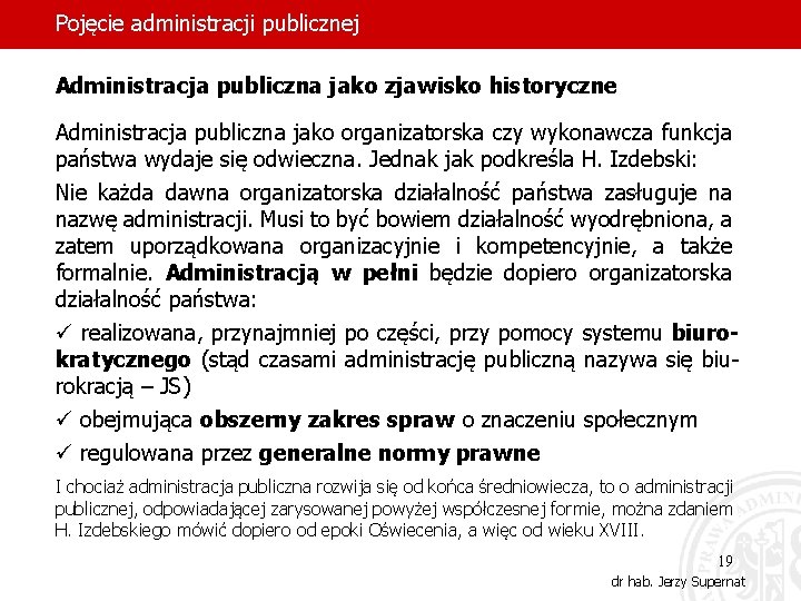 Pojęcie administracji publicznej Administracja publiczna jako zjawisko historyczne Administracja publiczna jako organizatorska czy wykonawcza