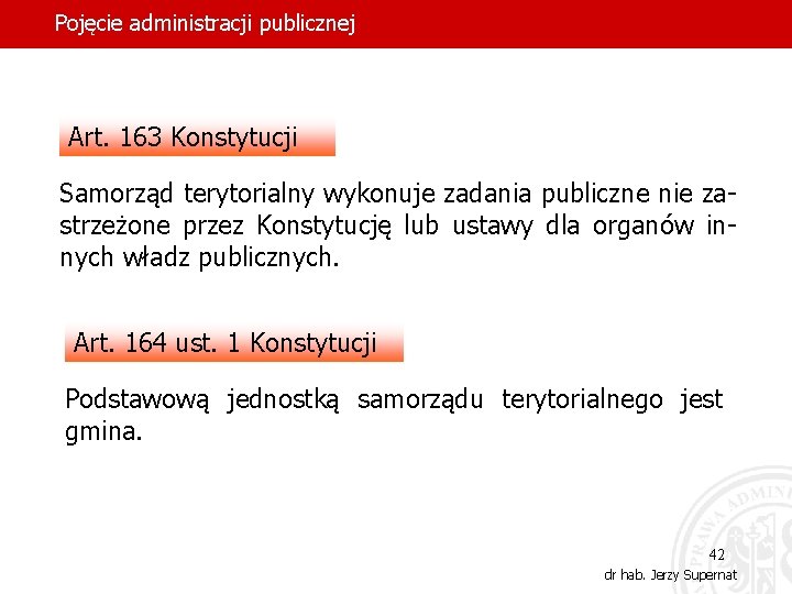 Pojęcie administracji publicznej Art. 163 Konstytucji Samorząd terytorialny wykonuje zadania publiczne nie zastrzeżone przez