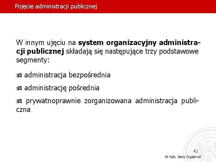 Pojęcie administracji publicznej W innym ujęciu na system organizacyjny administracji publicznej składają się następujące