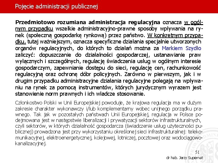 Pojęcie administracji publicznej Przedmiotowo rozumiana administracja regulacyjna oznacza w ogólnym przypadku wszelkie administracyjno-prawne sposoby