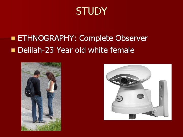 STUDY n ETHNOGRAPHY: Complete Observer n Delilah-23 Year old white female 