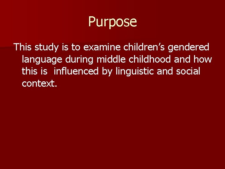 Purpose This study is to examine children’s gendered language during middle childhood and how