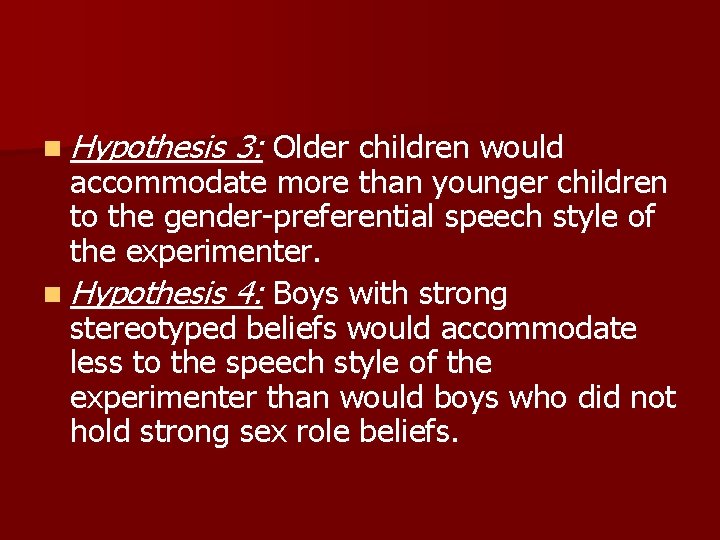 n Hypothesis 3: Older children would accommodate more than younger children to the gender-preferential