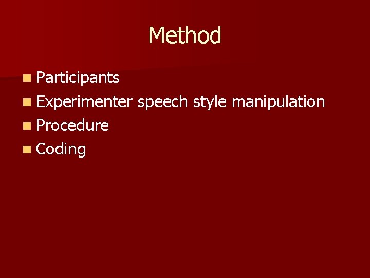 Method n Participants n Experimenter n Procedure n Coding speech style manipulation 