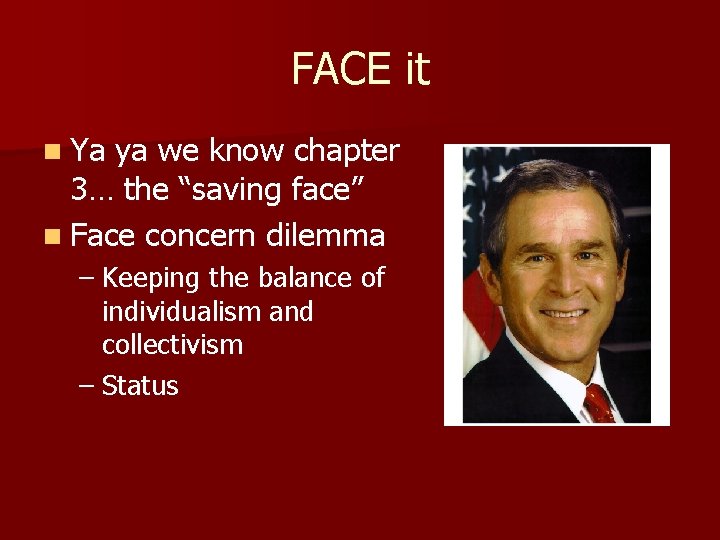 FACE it n Ya ya we know chapter 3… the “saving face” n Face