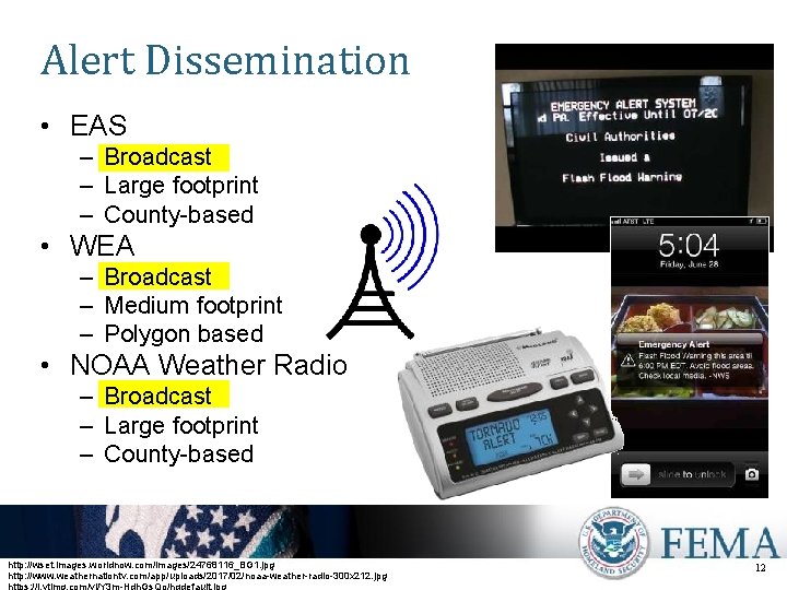 Alert Dissemination • EAS – Broadcast – Large footprint – County-based • WEA –