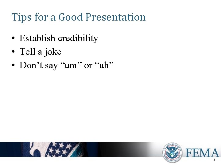 Tips for a Good Presentation • Establish credibility • Tell a joke • Don’t