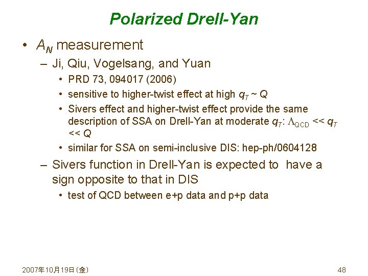 Polarized Drell-Yan • AN measurement – Ji, Qiu, Vogelsang, and Yuan • PRD 73,