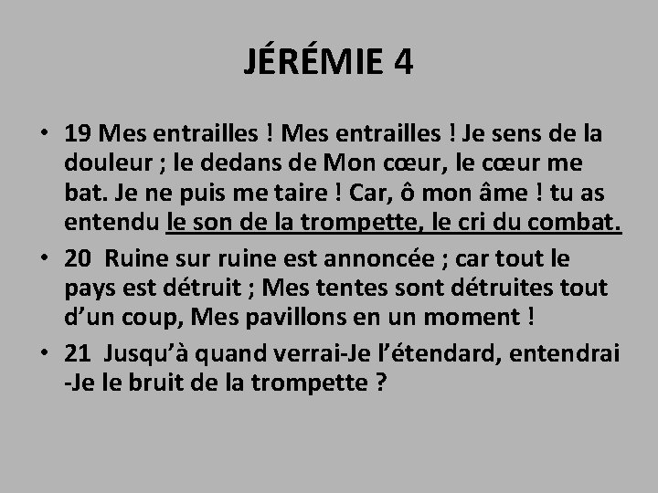 JÉRÉMIE 4 • 19 Mes entrailles ! Je sens de la douleur ; le